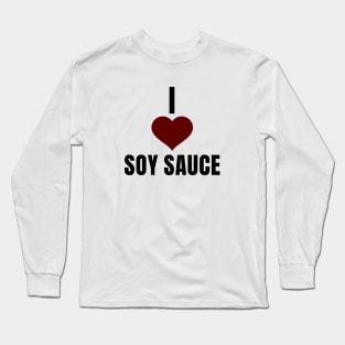 I Love Soy Sauce Long Sleeve T-Shirt